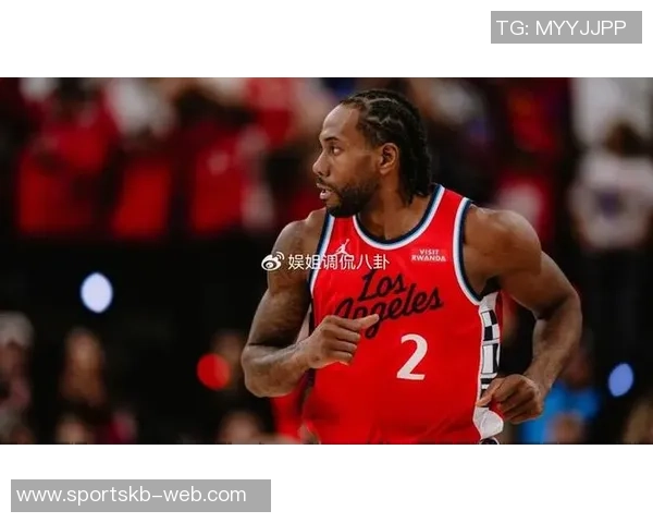 莱昂纳德全场狂砍36分末节独得19分助球队逆转正负值高达八